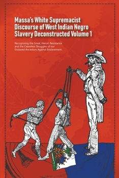 Paperback Massa's White Supremacist Discourse of West Indian Negro Slavery Deconstructed Volume 1 Book