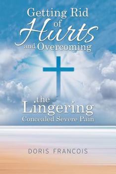 Paperback Getting Rid of Hurt and Overcoming the Lingering Concealed Severe Pain Book