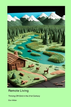 Paperback Remote Living: Thriving Off-Grid in the 21st Century Book