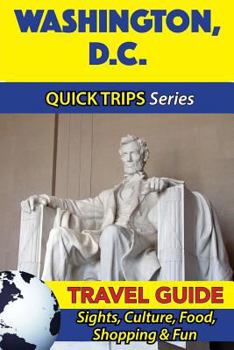 Paperback Washington D.C. Travel Guide (Quick Trips Series): Sights, Culture, Food, Shopping & Fun Book