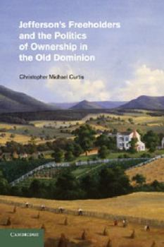 Jefferson's Freeholders and the Politics of Ownership in the Old Dominion - Book  of the Cambridge Studies on the American South