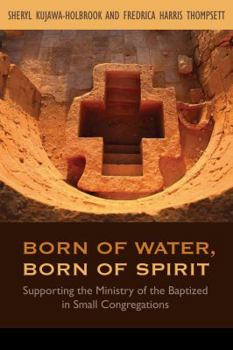 Paperback Born of Water, Born of Spirit: Supporting the Ministry of the Baptized in Small Congregations Book
