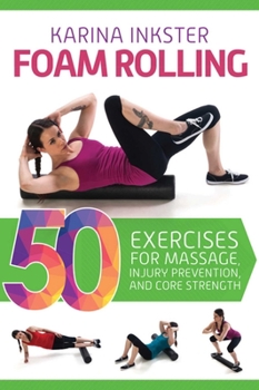 Paperback Foam Rolling: 50 Exercises for Massage, Injury Prevention, and Core Strength Book