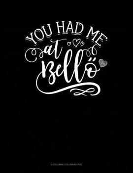 Paperback You Had Me At Bello: 6 Columns Columnar Pad Book