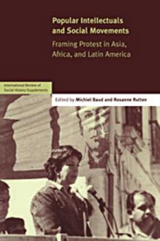 Popular Intellectuals and Social Movements: Framing Protest in Asia, Africa, and Latin America - Book  of the International Review of Social History Supplements