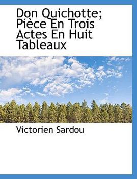 Paperback Don Quichotte; Pi Ce En Trois Actes En Huit Tableaux [French] Book