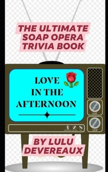 Paperback Love in the Afternoon: The Ultimate Soap Opera Trivia Book