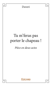 Paperback Tu m'feras pas porter le chapeau !: Pièce en deux actes [French] Book