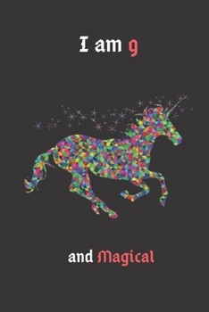 Unicorn Journal I am 9 & Magical: A Happy Birthday 9 Years Old Unicorn Journal Notebook for Kids, Birthday Unicorn Journal for Girls / 9 Year Old Birthday Gift for Girls