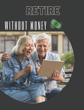 Paperback Retire Without Money: Discover why quitting the rat race can be one of the most rewarding experience of your life Book