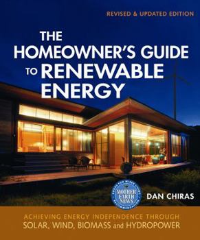 Paperback The Homeowner's Guide to Renewable Energy: Achieving Energy Independence Through Solar, Wind, Biomass and Hydropower Book