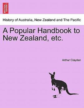 Paperback A Popular Handbook to New Zealand, Etc. Book