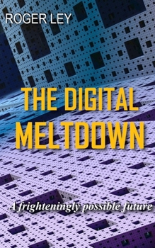 The Digital Meltdown