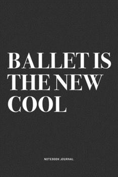 Paperback Ballet Is The New Cool: A 6x9 Inch Diary Notebook Journal With A Bold Text Font Slogan On A Matte Cover and 120 Blank Lined Pages Makes A Grea Book