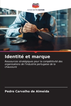Identité et marque: Ressources stratégiques pour la compétitivité des organisations de l'industrie portugaise de la chaussure