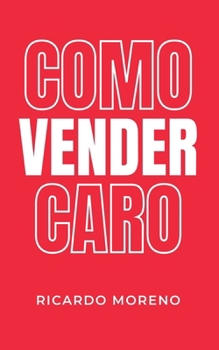 Como Vender Caro (How to Achieve Success) (Spanish Edition)