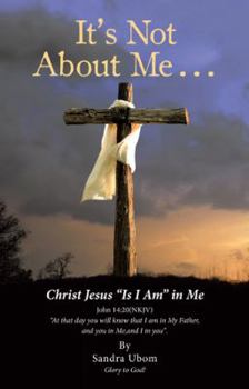 Hardcover It's Not About Me . . .: Christ Jesus "Is I Am" in Me Book