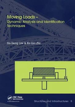 Paperback Moving Loads - Dynamic Analysis and Identification Techniques: Structures and Infrastructures Book Series, Vol. 8 Book