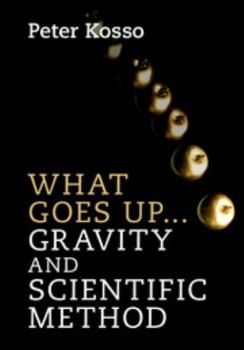 Hardcover What Goes Up... Gravity and Scientific Method Book