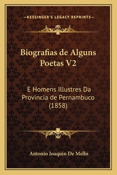 Paperback Biografias de Alguns Poetas V2: E Homens Illustres Da Provincia de Pernambuco (1858) [Portuguese] Book