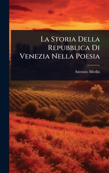 Hardcover La Storia Della Repubblica Di Venezia Nella Poesia [Italian] Book