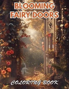 Paperback Blooming Fairy Doors Coloring Book: 100+ New and Exciting Designs for All Fans Book