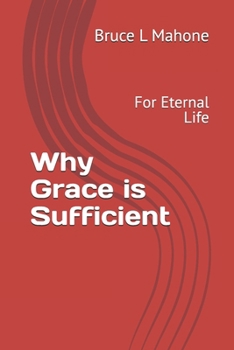 Why Grace is Sufficient: For Eternal Life