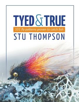 Paperback Tyed and True: 101 Fly Patterns Proven to Catch Fish Book