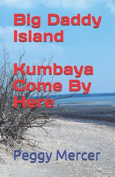 Paperback Big Daddy Island: Kumbaya, Come By Here Book