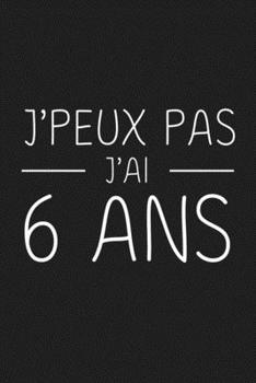 Paperback J'peux Pas J'ai 6 ans: 6 ans Joyeux Anniversaire [French] Book