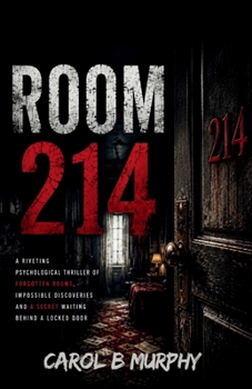 ROOM 214: A Riveting Psychological Thriller of Forgotten Rooms, Impossible Discoveries and a Secret Waiting Behind a Locked Door (The Midnight Secrets ... Dark Secrets and Unforgettable Endings)
