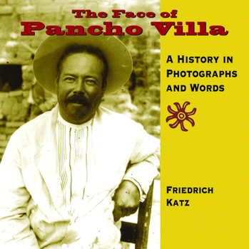 Paperback The Face of Pancho Villa: A History in Photographs and Words Book