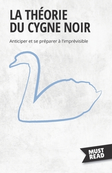 Paperback La Théorie Du Cygne Noir: Anticiper et se préparer à l'imprévisible [French] Book