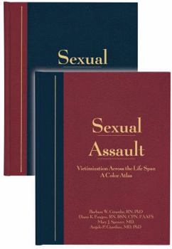 Sexual Assault Victimization Across the Life Span: A Comprehensive Clinical Guide and Color Atlas for Professionals Who Deal with Sexual Assault (2 Vol. Set)