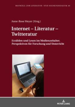 Hardcover Internet - Literatur - Twitteratur: Erzaehlen und Lesen im Medienzeitalter. Perspektiven fuer Forschung und Unterricht [German] Book