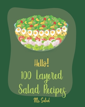 Paperback Hello! 100 Layered Salad Recipes: Best Layered Salad Cookbook Ever For Beginners [Book 1] Book