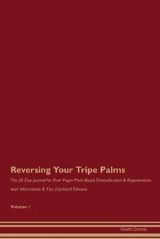 Paperback Reversing Your Tripe Palms: The 30 Day Journal for Raw Vegan Plant-Based Detoxification & Regeneration with Information & Tips (Updated Edition) V Book
