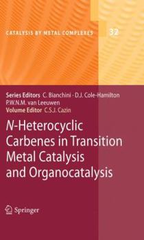 Hardcover N-Heterocyclic Carbenes in Transition Metal Catalysis and Organocatalysis Book