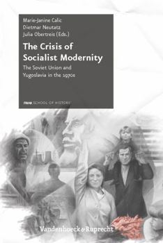 Hardcover The Crisis of Socialist Modernity: The Soviet Union and Yugoslavia in the 1970s Book