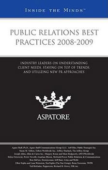 Paperback Public Relations Best Practices 2008-2009: Industry Leaders on Understanding Client Needs, Staying on Top of Trends, and Utilizing New PR Approaches (Inside the Minds) Book