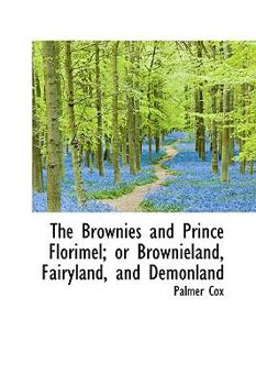 The Brownies and Prince Florimel; or Brownieland, Fairyland, and Demonland