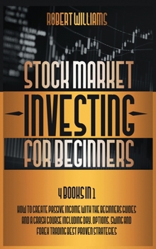 Hardcover Stock Market Investing for Beginners: 4 Books in 1: How to Create Passive Income with the Beginners Guides and a Crash Course Including Day, Options, Book