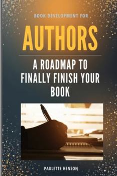 Book Development for AUTHORS: A Roadmap to Finally Finish your Book!
