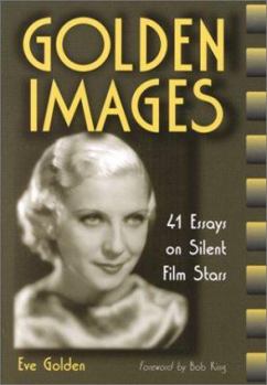 Paperback Golden Images: 41 Essays on Silent Film Stars Book