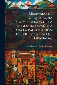 Paperback Memorias de Urquinaona (comisionada de la regencia española para la pacificación del Nuevo Reino de Granada) [Spanish] Book