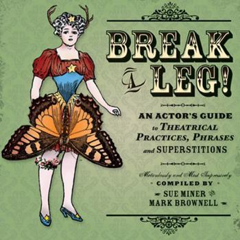Paperback Break a Leg!: An Actorõs Guide to Theatrical Practices, Phrases, and Superstitions Book