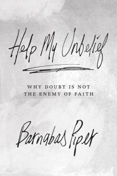 Paperback Help My Unbelief: Why Doubt Is Not the Enemy of Faith Book