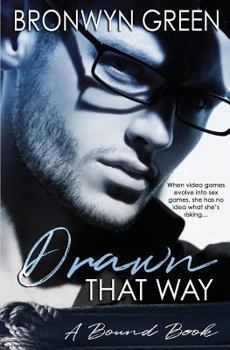 Drawn That Way - Book #2 of the Bound