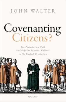 Hardcover Covenanting Citizens: The Protestation Oath and Popular Political Culture in the English Revolution Book