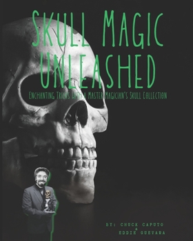 Paperback Skull Magic Unleashed: Enchanting Tricks With A Master Magician's Skull Collection Book